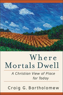 Where Mortals Dwell, Craig G. Bartholomew, 978-0-8010-3637-8
